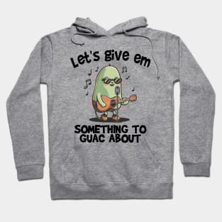 Let's give em something to Guac about Hoodie